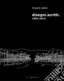 Disegni. Scritti 1991-2012 libro di Sàito Mauro