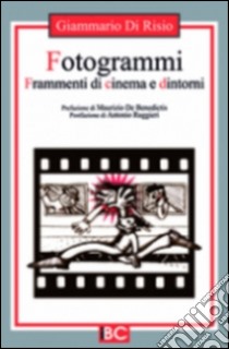 Fotogrammi. Frammenti di cinema e dintorni libro di Di Risio Giammario