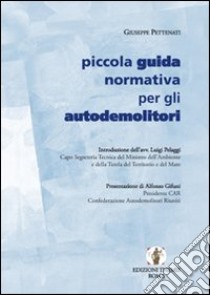 Piccola guida normativa per gli autodemolitori libro di Pettenati Giuseppe