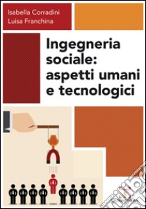 Ingegneria sociale. Aspetti umani e tecnologici libro di Corradini Isabella; Franchina Luisa