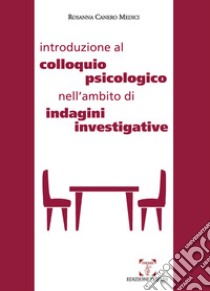 Introduzione al colloquio psicologico nell'ambito di indagini investigative libro di Canero Medici Rosanna