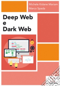 Deep web e dark web libro di Kidane Mariam Michele; Spada Marco