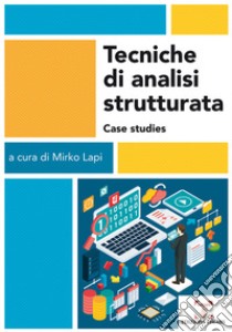 Tecniche di analisi strutturata. Case studies libro di Lapi M. (cur.)