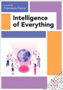 Intelligence of everything libro di Farina F. (cur.)