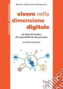 Vivere nella dimensione digitale. Dai diritti del cittadino alla responsabilità dei data processors libro di D'Agostino Panebianco Manlio