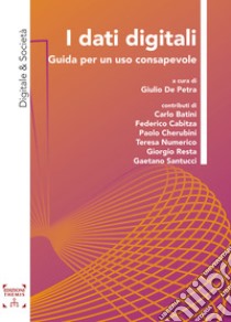 I dati digitali. Guida per un uso consapevole libro di De Petra G. (cur.)