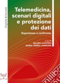 Telemedicina, scenari digitali e protezione dei dati. Esperienze a confronto libro di Alovisio M. (cur.); Iannone M. T. (cur.)