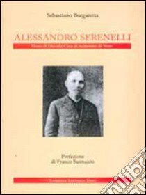 Alessandro Serenelli. Dono di Dio alla casa di reclusione di Noto libro di Burgaretta Sebastiano