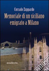 Memoriale di un siciliano emigrato a Milano libro di Zuppardo Corrado