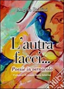 L'autra facci... Poesie in vernacolo libro di Rullini Angelo