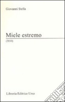 Miele estremo (2010) libro di Stella Giovanni