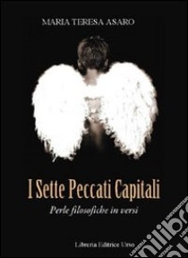 I sette peccati capitali. Perle filosofiche in versi libro di Asaro M. Teresa