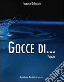 Gocce di... libro di Di Stefano Francesca