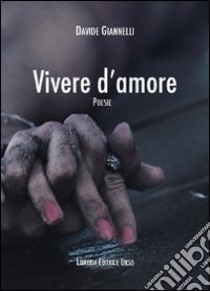 Vivere d'amore libro di Giannelli Davide