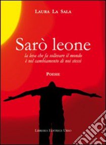 Sarò leone libro di La Sala Laura