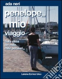 Penelope... il mio viaggio. Dalla città dei Mille, mille pensieri libro di Neri Alda