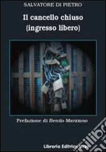 Il cancello chiuso (ingresso libero) libro di Di Pietro Salvatore