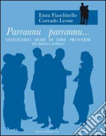 Parrannu parrannu... Dizionario modi di dire proverbi del dialetto siciliano libro di Fiaschitello Enza; Leone Corrado