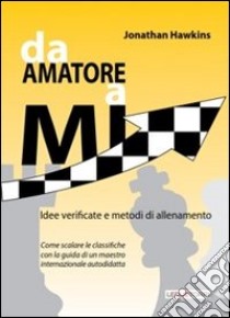 Da amatore a Mi. Idee verificate e metodi di allenamento libro di Hawkins Jonathan