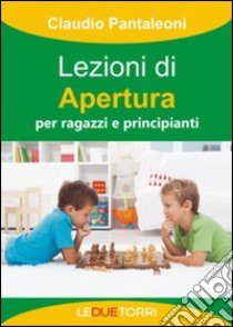 Lezioni di apertura per ragazzi e principianti libro di Pantaleoni Claudio