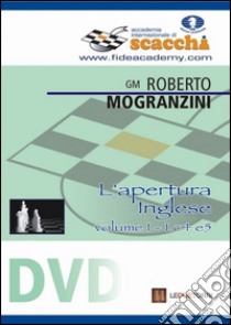 L'apertura inglese 1.c4 e5. DVD. Vol. 1 libro di Mogranzini Roberto