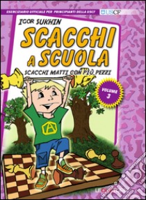 Scacchi a scuola. Vol. 3: Scacchi matti con più pezzi libro di Sukhin Igor