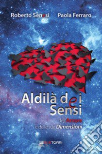 Aldilà dei sensi dell'amore e delle sue dimensioni libro di Senesi Roberto; Ferraro Paola