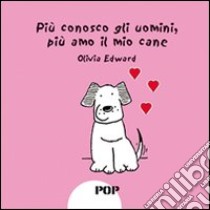 Più conosco gli uomini, più amo il mio cane libro di Edward Olivia