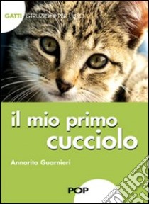 Il mio primo cucciolo. Gatti. istruzioni per l'uso libro di Guarnieri Annarita