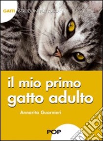 Il mio primo gatto adulto. Gatti. Istruzioni per l'uso libro di Guarnieri Annarita