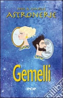 Astronerie. Gemelli. Il folle zodiaco di Sybil & Charles libro di Sybil & Charles