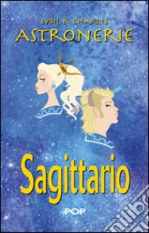 Astronerie. Sagittario. Il folle zodiaco di Sybil & Charles libro di Sybil & Charles