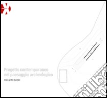 Progetto contemporaneo nel paesaggio archeologico libro di Butini Riccardo