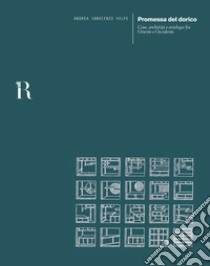 Promessa del dorico. Case, archetipi e analogie fra Oriente e Occidente libro di Volpe Andrea Innocenzo