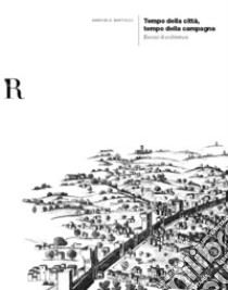 Tempo della città, tempo della campagna. Esercizi di architettura libro di Bartocci Gabriele