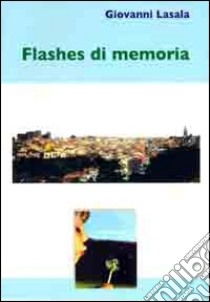 Flashes di memoria libro di Lasala Giovanni