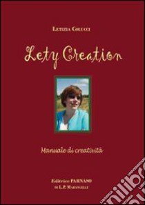 Lety creation. Manuale di creatività libro di Colucci Letizia