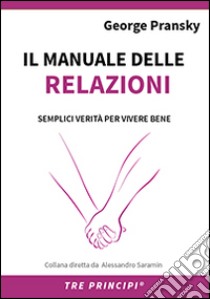 Il manuale delle relazioni. Una guida semplice per relazioni appaganti libro di Pransky George S.; Saramin A. (cur.); Fava M. (cur.)