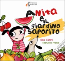 Anita e il giardino saporito. Ediz. illustrata libro di Cattini Elena; Prandi Manuela; Fava M. (cur.)