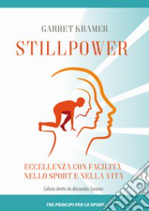 Stillpower. Eccellenza con facilità nello sport e nella vita libro di Kramer Garret; Fava M. (cur.); Russo S. (cur.)