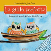 La guida perfetta. Insieme agli animali dell'isola di Salt Spring. Ediz. a colori libro di Campsall Christa; Tucker Jane