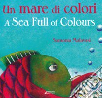 Un mare di colori-A sea full of colours. Ediz. illustrata libro di Malavasi Samanta