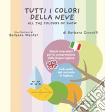 Tutti i colori della neve-All the colours of snow. Ediz. multilingue libro di Zuccotti Barbara
