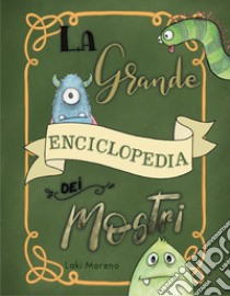 La grande enciclopedia dei mostri. Ediz. a colori libro di Moreno Laki