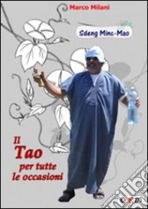 Il tao per tutte le occasioni. Sdeng Minc-Dao libro di Milani Marco