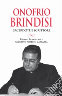 Onofrio Brindisi. Sacerdote e scrittore libro di Ramondino F. (cur.); Carrabba A. R. (cur.)