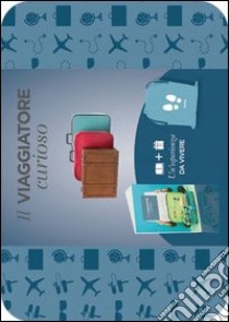 Il viaggiatore curioso. Con gadget libro