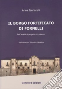 Il borgo fortificato di Fornelli. Dall'analisi al progetto di restauro libro di Iannarelli Anna