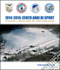 1914-2014. Cento anni di sport. Cronache e storia dello Sci Club di Capracotta libro di Paolone Tobia