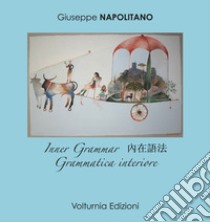 Grammatica interiore. Ediz. italiana, inglese e cinese libro di Napolitano Giuseppe